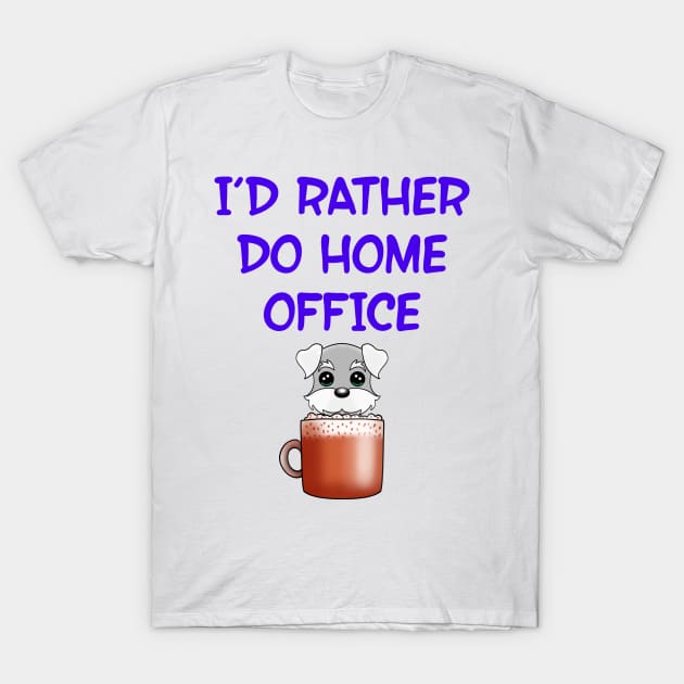 I'd rather do home office. This cutie runs on coffee. Funny quote. Powered by caffeine. Cute Kawaii baby Schnauzer puppy dog in a coffee cup cartoon. T-Shirt by IvyArtistic